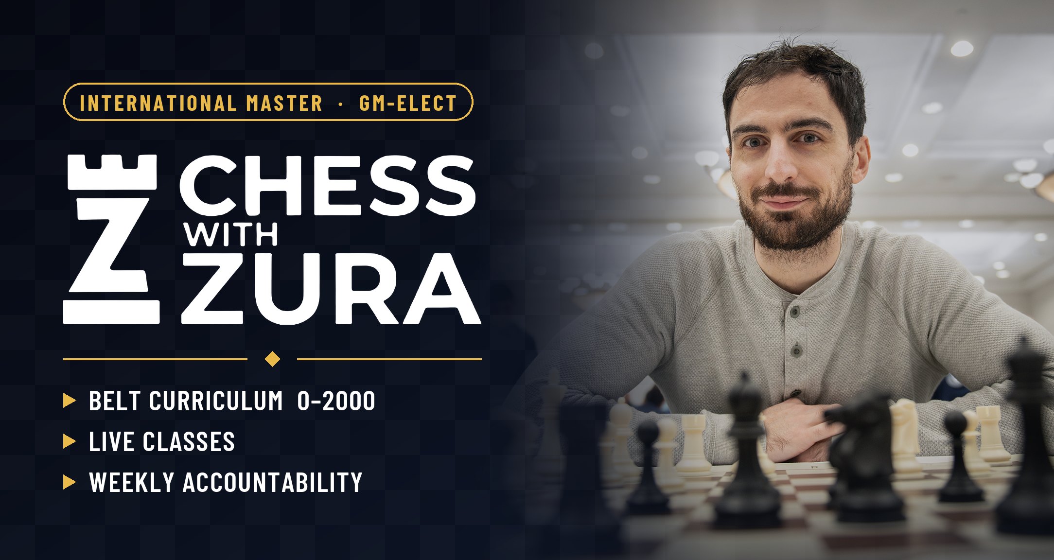 Chess with Zura: International Master, GM-elect. Belt curriculum 0–2000, live classes, weekly accountability.